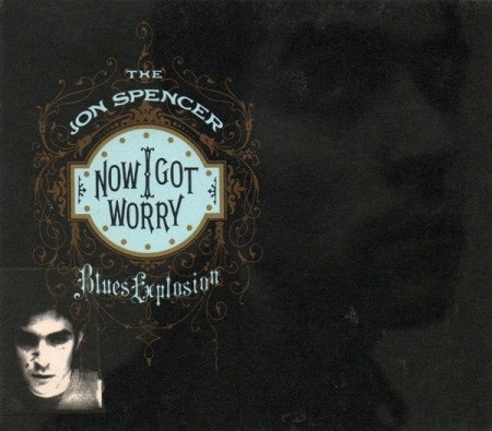 (CD) THE JON SPENCER BLUES EXPLOSION - NOW I GOT WORRY