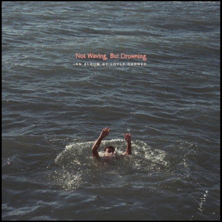 (LP) LOYLE CARNER - NOT WAIVING, BUT DROWNING