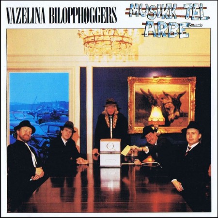 (CD) VAZELINA BILOPPHØGGERS - MUSIKK TEL ARBE'