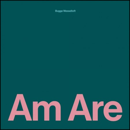 (LP RELEASE 24/4, 2026) BUGGE WESSELTOFT - AM ARE