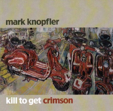 (CD) MARK KNOPFLER - KILL TO GET CRIMSON