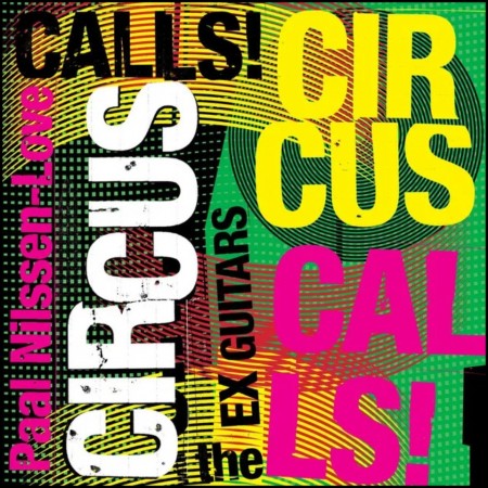 (CD RELEASE 1/5, 2026) PAAL NILSSEN & LOVE CIRCUS WITH THE EX GUITARS - CALLS!