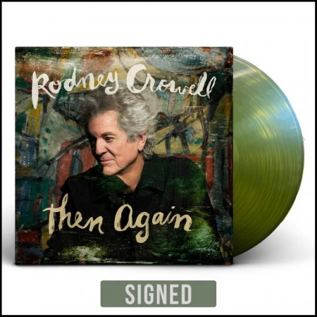 (LP RELEASE 26/6, 2026) RODNEY CROWELL - THEN AGAIN (SIGNED)