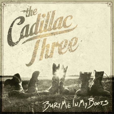 (LP) THE CADILLAC THREE - BURY ME IN MY BOOTS
