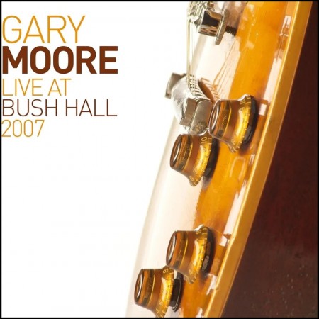 (LP RELEASE 24/4, 2026) GARY MOORE - LIVE AT BUSH HALL 2007