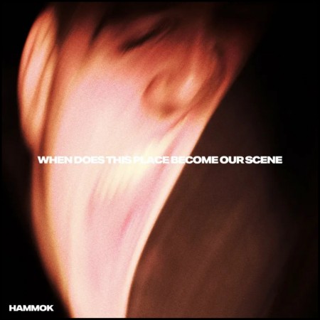 (CD RELEASE 5/6, 2026) HAMMOK - WHEN DOES THIS PLACE BECOME OUR SCENE