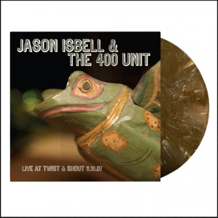 (LP) JASON ISBELL & THE 400 UNIT - LIVE AT TWIST & SHOUT 11.16.07